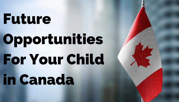 Canada - Cơ hội cho một tương lai tuyệt vời