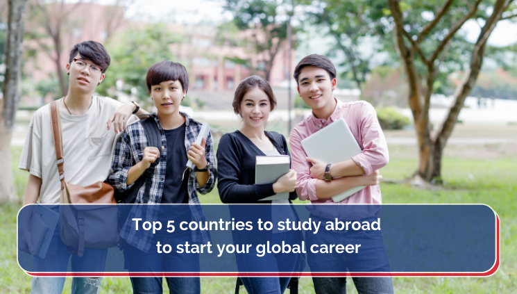 Top 5 countries to study abroad to start your global career