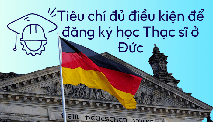 Tiêu chí đủ điều kiện để đăng ký học Thạc sĩ ở Đức